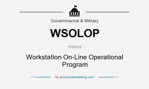 What does WSOLOP mean? It stands for Workstation On-Line Operational Program