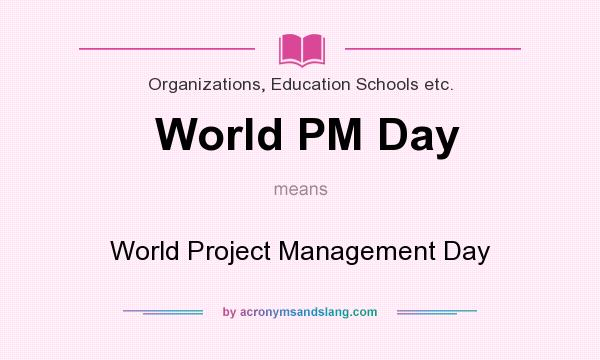 What does World PM Day mean? It stands for World Project Management Day