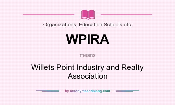 What does WPIRA mean? It stands for Willets Point Industry and Realty Association