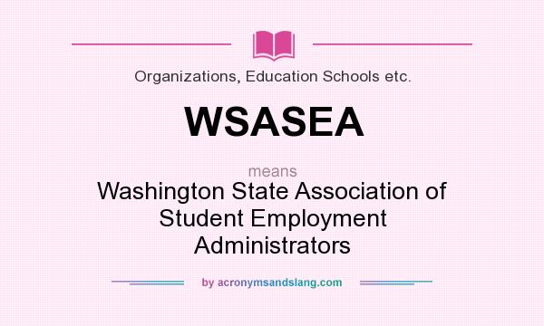What does WSASEA mean? It stands for Washington State Association of Student Employment Administrators