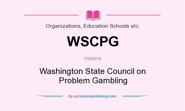 What does WSCPG mean? It stands for Washington State Council on Problem Gambling