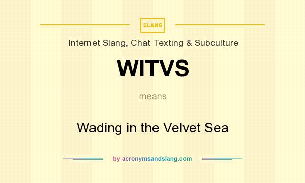 What does WITVS mean? It stands for Wading in the Velvet Sea