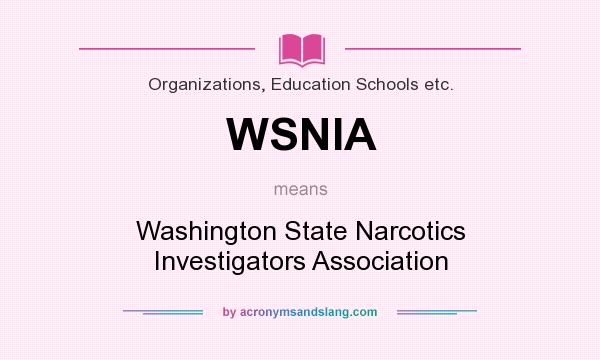 What does WSNIA mean? It stands for Washington State Narcotics Investigators Association