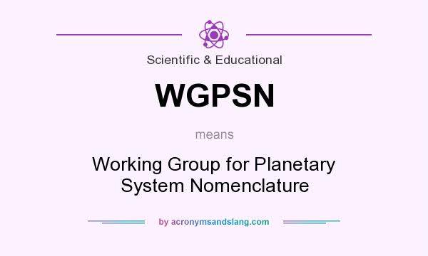 What does WGPSN mean? It stands for Working Group for Planetary System Nomenclature