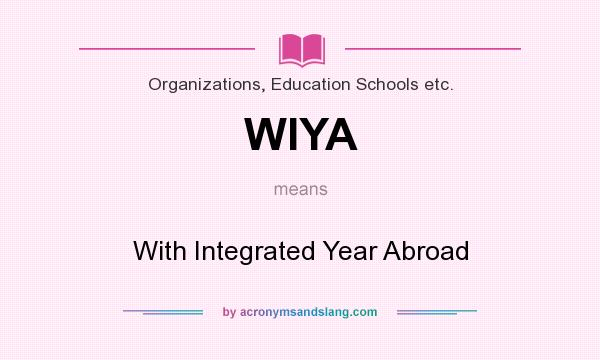 What does WIYA mean? It stands for With Integrated Year Abroad