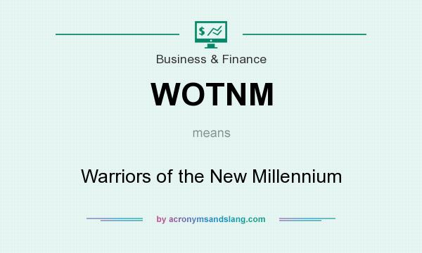 What does WOTNM mean? It stands for Warriors of the New Millennium
