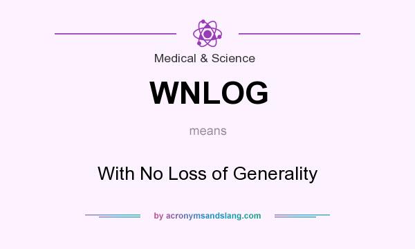 What does WNLOG mean? It stands for With No Loss of Generality