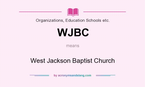 What does WJBC mean? It stands for West Jackson Baptist Church