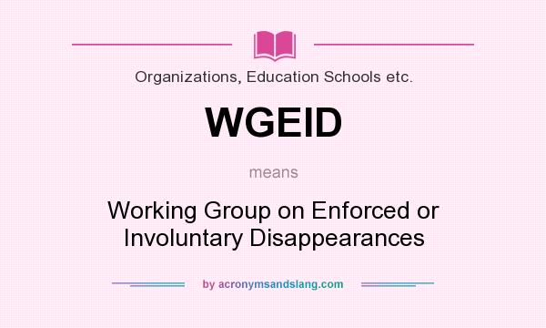 What does WGEID mean? It stands for Working Group on Enforced or Involuntary Disappearances