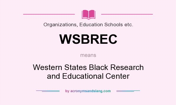 What does WSBREC mean? It stands for Western States Black Research and Educational Center