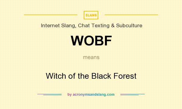 What does WOBF mean? It stands for Witch of the Black Forest