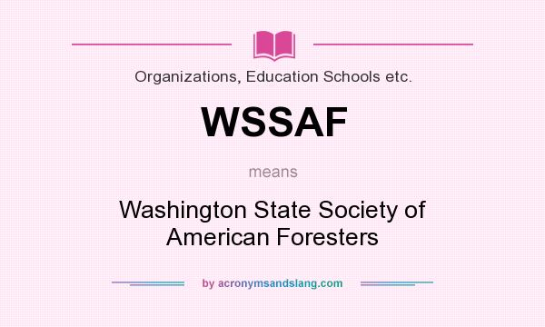 What does WSSAF mean? It stands for Washington State Society of American Foresters