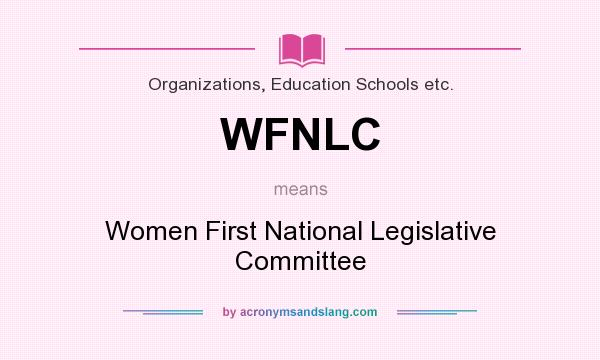What does WFNLC mean? It stands for Women First National Legislative Committee