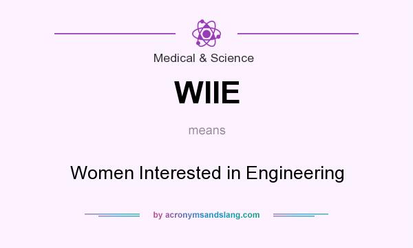 What does WIIE mean? It stands for Women Interested in Engineering