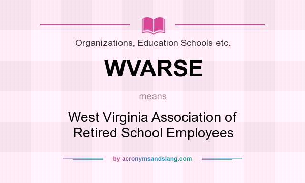 What does WVARSE mean? It stands for West Virginia Association of Retired School Employees