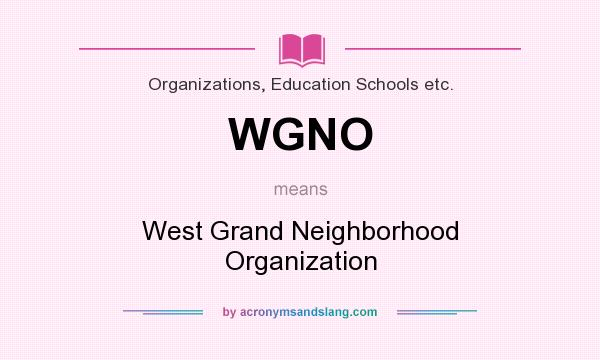 What does WGNO mean? It stands for West Grand Neighborhood Organization