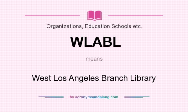 What does WLABL mean? It stands for West Los Angeles Branch Library