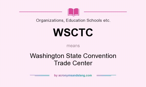 What does WSCTC mean? It stands for Washington State Convention Trade Center