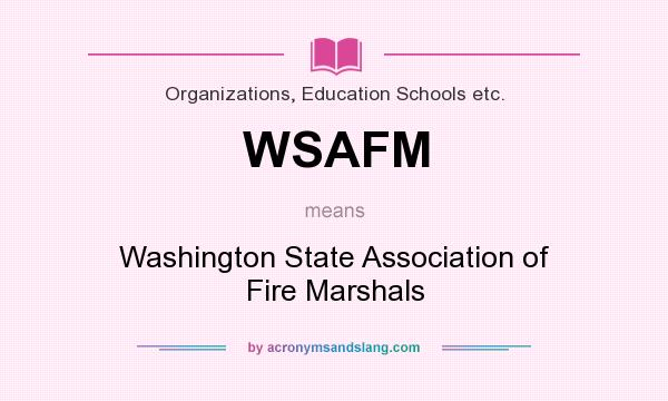 What does WSAFM mean? It stands for Washington State Association of Fire Marshals