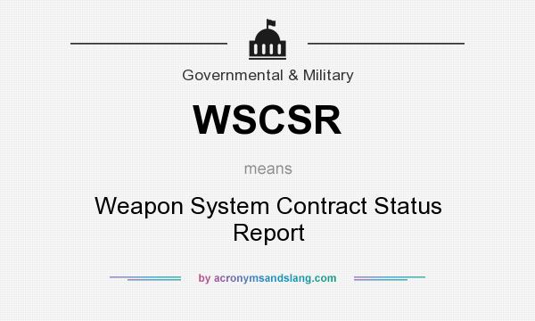 What does WSCSR mean? It stands for Weapon System Contract Status Report