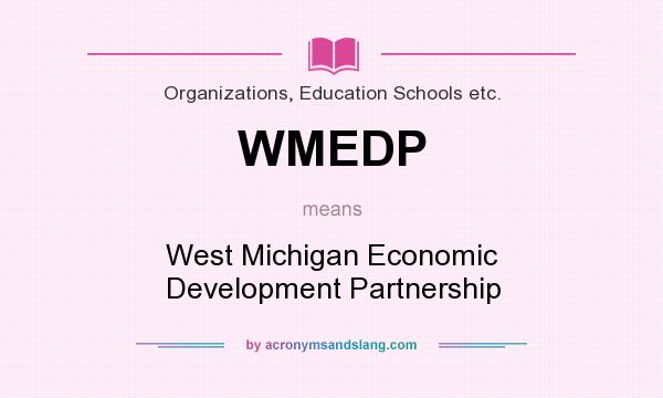 What does WMEDP mean? It stands for West Michigan Economic Development Partnership