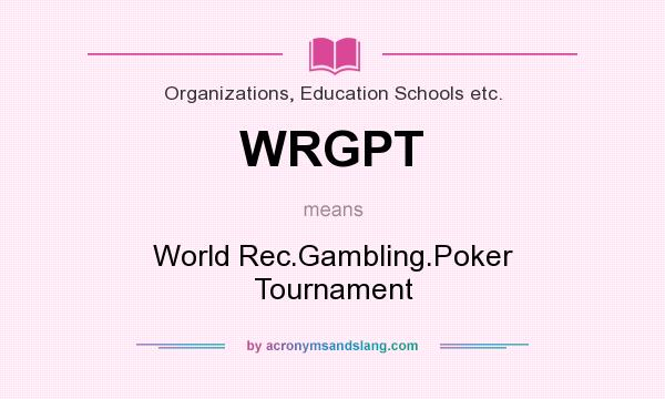 What does WRGPT mean? It stands for World Rec.Gambling.Poker Tournament