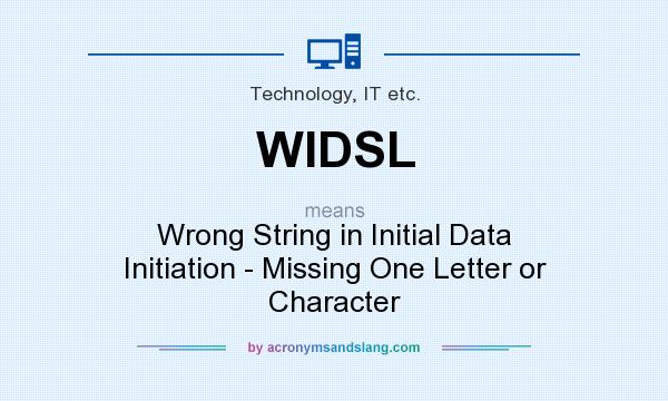 What does WIDSL mean? It stands for Wrong String in Initial Data Initiation - Missing One Letter or Character