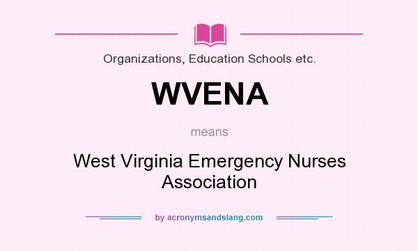 What does WVENA mean? It stands for West Virginia Emergency Nurses Association