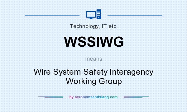 What does WSSIWG mean? It stands for Wire System Safety Interagency Working Group