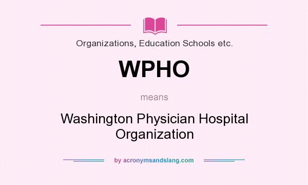 What does WPHO mean? It stands for Washington Physician Hospital Organization