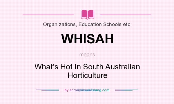What does WHISAH mean? It stands for What’s Hot In South Australian Horticulture