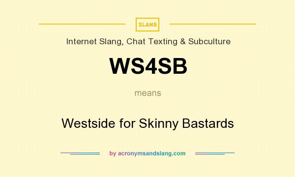 What does WS4SB mean? It stands for Westside for Skinny Bastards