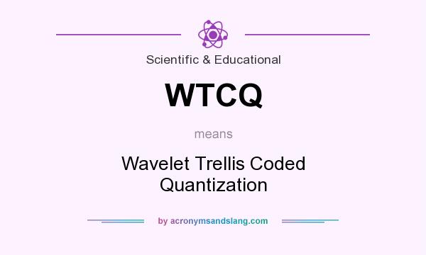 What does WTCQ mean? It stands for Wavelet Trellis Coded Quantization