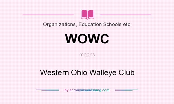 What does WOWC mean? It stands for Western Ohio Walleye Club