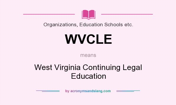 What does WVCLE mean? It stands for West Virginia Continuing Legal Education