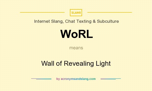 What does WoRL mean? It stands for Wall of Revealing Light