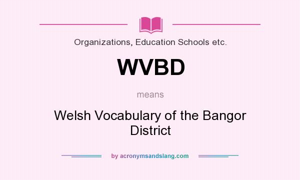 What does WVBD mean? It stands for Welsh Vocabulary of the Bangor District