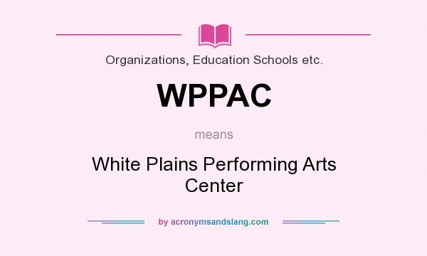 What does WPPAC mean? It stands for White Plains Performing Arts Center