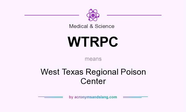 What does WTRPC mean? It stands for West Texas Regional Poison Center