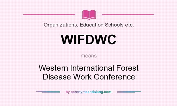 What does WIFDWC mean? It stands for Western International Forest Disease Work Conference