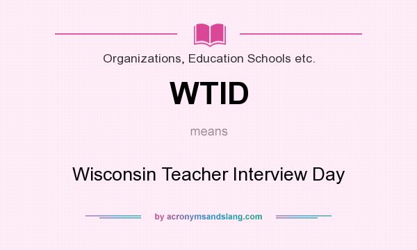 What does WTID mean? It stands for Wisconsin Teacher Interview Day