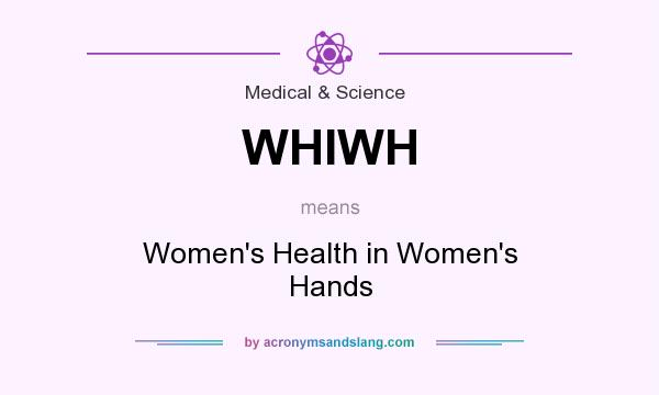 What does WHIWH mean? It stands for Women`s Health in Women`s Hands