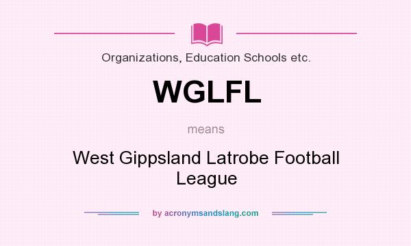 What does WGLFL mean? It stands for West Gippsland Latrobe Football League