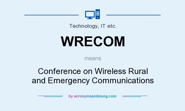 What does WRECOM mean? It stands for Conference on Wireless Rural and Emergency Communications