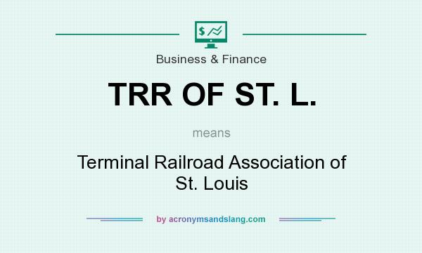 What does TRR OF ST. L. mean? It stands for Terminal Railroad Association of St. Louis