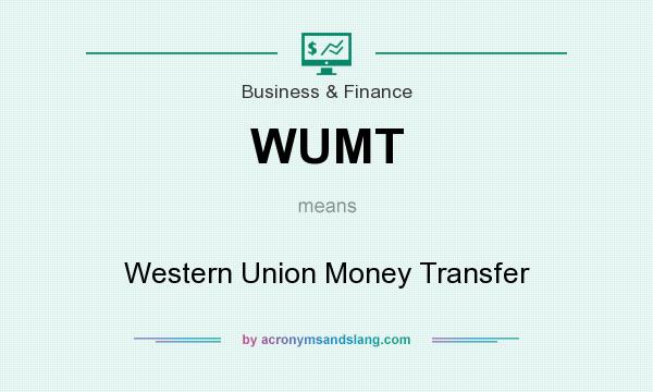 What does WUMT mean? It stands for Western Union Money Transfer