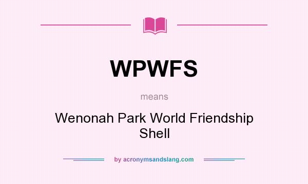 What does WPWFS mean? It stands for Wenonah Park World Friendship Shell