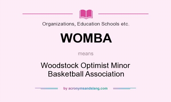 What does WOMBA mean? It stands for Woodstock Optimist Minor Basketball Association
