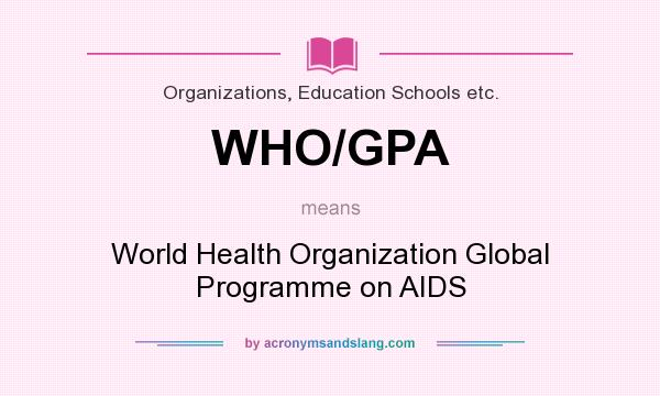 What does WHO/GPA mean? It stands for World Health Organization Global Programme on AIDS