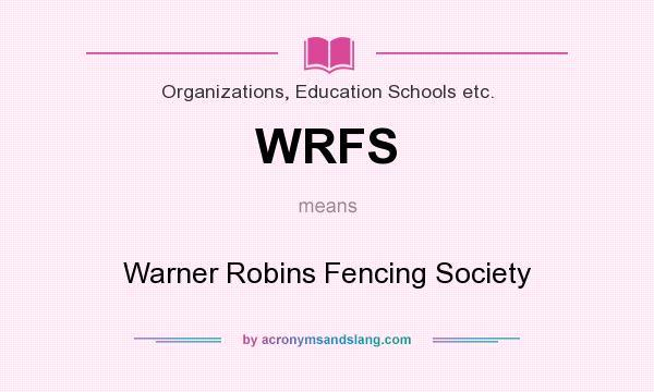 What does WRFS mean? It stands for Warner Robins Fencing Society
